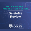 A blue background with images of locks and shields with the text "Data Privacy Protection Review DeleteMe Review" and the All About Cookies logo. 