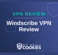 A blue background with images of locks and shields with the text &quot;VPN Review Windscribe VPN Review&quot; and the All About Cookies logo. 