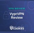 A blue background with images of locks and shields with the text &quot;VPN Review VyprVPN Review&quot; and the All About Cookies logo. 