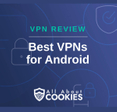 A blue background with images of locks and shields with the text &quot;VPN Review Best VPNs for Android&quot; and the All About Cookies logo. 