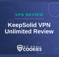 A blue background with images of locks and shields with the text &quot;VPN Review KeepSolid VPN Unlimited Review&quot; and the All About Cookies logo. 