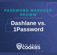 A blue background with images of locks and shields with the text &quot;Password Manager Review Dashlane vs 1Password&quot; and the All About Cookies logo. 
