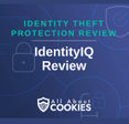 A blue background with images of locks and shields with the text &quot;Identity Theft Protection Review IdentityIQ Review&quot; and the All About Cookies logo. 