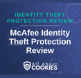 A blue background with images of locks and shields with the text &quot;Identity Theft Protection Review McAfee Identity Theft Protection Review&quot; and the All About Cookies logo. 