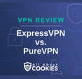 A blue background with images of locks and shields with the text &quot;VPN Review ExpressVPN vs. PureVPN&quot; and the All About Cookies logo. 