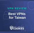 A blue background with images of locks and shields with the text &quot;VPN Review Best VPNs for Taiwan&quot; and the All About Cookies logo. 