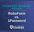 A blue background with images of locks and shields with the text &quot;Password Manager Review RoboForm vs. 1Password&quot; and the All About Cookies logo. 