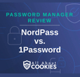 A blue background with images of locks and shields with the text &quot;Password Manager Review NordPass vs. 1Password&quot; and the All About Cookies logo. 