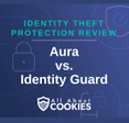 A blue background with images of locks and shields with the text &quot;Identity Theft Protection Review Aura vs. Identity Guard&quot; and the All About Cookies logo. 