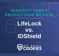 A blue background with images of locks and shields with the text &quot;Identity Theft Protection Review LifeLock vs. IDShield&quot; and the All About Cookies logo. 