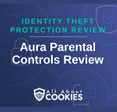 A blue background with images of locks and shields with the text &quot;Parental Control App Review Aura Parental Controls Review&quot; and the All About Cookies logo.