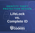 A blue background with images of locks and shields with the text &quot;Identity Theft Protection Review LifeLock vs. Complete ID&quot; and the All About Cookies logo. 