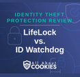 A blue background with images of locks and shields with the text &quot;Identity Theft Protection Review LifeLock vs. ID Watchdog&quot; and the All About Cookies logo. 