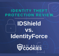 A blue background with images of locks and shields and the text &quot;IDShield vs. IdentityForce&quot;
