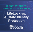 A blue background with images of locks and shields with the text &quot;Identity Theft Protection Review LifeLock vs. Allstate Identity Protection&quot; and the All About Cookies logo. 