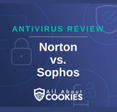 A blue background with images of locks and shields with the text &quot;Antivirus Review Norton vs. Sophos&quot; and the All About Cookies logo. 