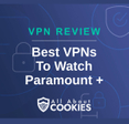 A blue background with images of locks and shields and the text &quot;Best VPNs To Watch Paramount Plus&quot;