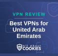 A blue background with images of locks and shields with the text &quot;VPN Review Best VPNs for United Arab Emirates&quot; and the All About Cookies logo. 