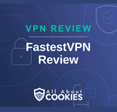A blue background with images of locks and shields with the text &quot;VPN Review FastestVPN Review&quot; and the All About Cookies logo. 