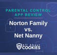 A blue background with images of locks and shields with the text &quot;Parental Control App Review Norton Family vs. Net Nanny&quot; and the All About Cookies logo.