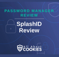 A blue background with images of locks and shields with the text &quot;Password Manager Review SplashID Review&quot; and the All About Cookies logo. 