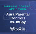 A blue background with images of locks and shields and the text &quot;Aura Parental Controls vs. mSpy&quot;
