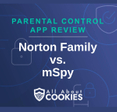 A blue background with images of locks and shields with the text &quot;Parental Control App Review Norton Family vs. mSpy&quot; and the All About Cookies logo.