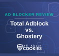 A blue background with images of locks and shields and the text &quot;Total Adblock vs. Ghostery.&quot;