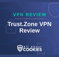 A blue background with images of locks and shields with the text “Trust.Zone VPN Review” and the All About Cookies logo.