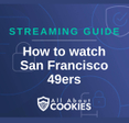 A blue background with images of locks and shields with the text &quot;Streaming Guide How to watch San Francisco 49ers&quot; and the All About Cookies logo. 