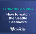 A blue background with images of locks and shields with the text “How to watch the Seattle Seahawks” and the All About Cookies logo.