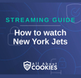A blue background with images of locks and shields with the text &quot;Streaming Guide How to watch New York Jets&quot; and the All About Cookies logo. 