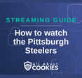 A blue background with images of locks and shields with the text “How to watch the Pittsburgh Steelers” and the All About Cookies logo.