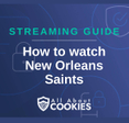 A blue background with images of locks and shields with the text &quot;Streaming Guide How to watch New Orleans Saints&quot; and the All About Cookies logo. 