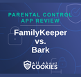 A blue background with images of locks and shields with the text “FamilyKeeper vs. Bark” and the All About Cookies logo.