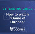 A blue background with images of locks and shields and the text &quot;Streaming Guide: How to watch &#x27;Game of Thrones&#x27;&quot;