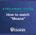 A blue background with images of locks and shields and the text &quot;Streaming Guide: How to watch &#x27;Moana&#x27;&quot;