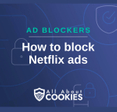 A blue background with images of locks and shields and the text &quot;How to block Netflix ads&quot;