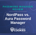 A blue background with images of locks and shields and the text &quot;NordPass vs. Aura Password Manager&quot;
