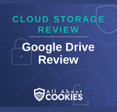 A blue background with locks and the text "Cloud Storage Review: Google Drive Review"
