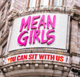 Exterior of Savoy Theatre displaying "Mean Girls, You Can Sit With Us"