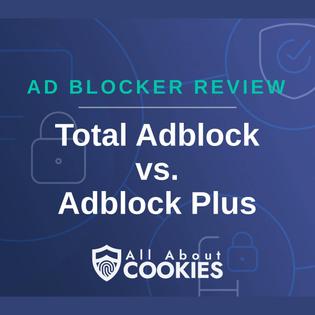 A blue background with images of locks and shields with the text "Ad Blocker Review Total Adblock vs. Adblock Plus" and the All About Cookies logo. 