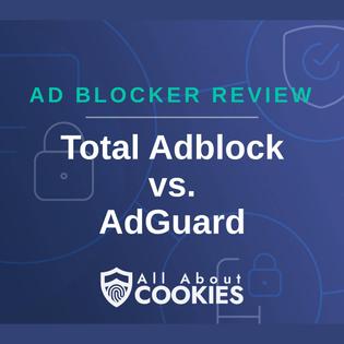 A blue background with images of locks and shields with the text "Ad Blocker Review Total Adblock vs. AdGuard" and the All About Cookies logo. 