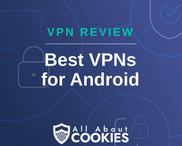 A blue background with images of locks and shields with the text &quot;VPN Review Best VPNs for Android&quot; and the All About Cookies logo. 