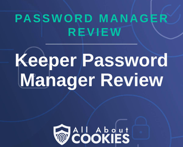 A blue background with images of locks and shields with the text &quot;Password Manager Review Keeper Password Manager Review&quot; and the All About Cookies logo. 