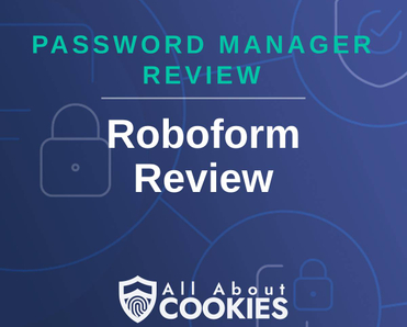 A blue background with images of locks and shields with the text &quot;Password Manager Review Roboform Review&quot; and the All About Cookies logo. 