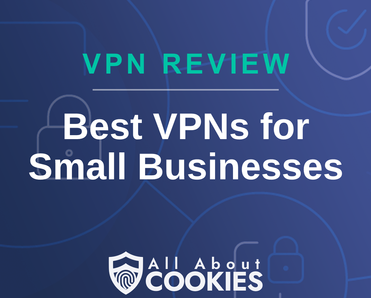 A blue background with images of locks and shields with the text &quot;Best VPNs for Small Businesses&quot; and the All About Cookies logo. 