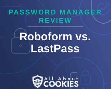 A blue background with images of locks and shields with the text &quot;Password Manager Review Roboform vs. LastPass&quot; and the All About Cookies logo. 