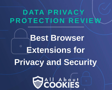 A blue background with images of locks and shields with the text &quot;Data Privacy Protection Review  Best Browser Extensions for Privacy and Security&quot; and the All About Cookies logo. 