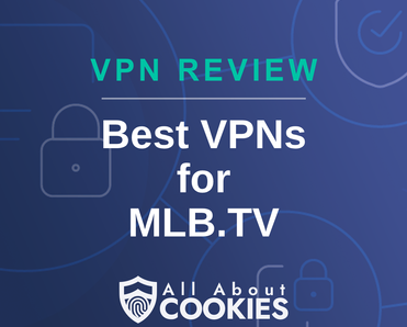 A blue background with images of locks and shields with the text &quot;Best VPNs for MLB.TV&quot; and the All About Cookies logo. 